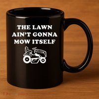 Funny Dad The Lawn Aint Gonna Mow Itself 11oz C Handle Ceramic Mug