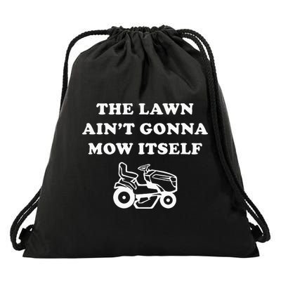 Funny Dad The Lawn Aint Gonna Mow Itself Drawstring Bag