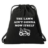 Funny Dad The Lawn Aint Gonna Mow Itself Drawstring Bag
