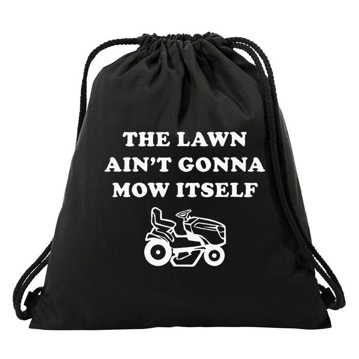 Funny Dad The Lawn Aint Gonna Mow Itself Drawstring Bag