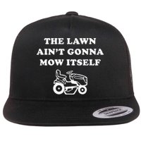 Funny Dad The Lawn Aint Gonna Mow Itself Flat Bill Trucker Hat