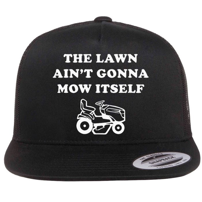 Funny Dad The Lawn Aint Gonna Mow Itself Flat Bill Trucker Hat