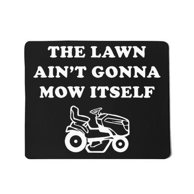 Funny Dad The Lawn Aint Gonna Mow Itself Mousepad
