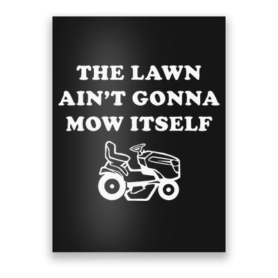 Funny Dad The Lawn Aint Gonna Mow Itself Poster