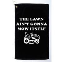 Funny Dad The Lawn Aint Gonna Mow Itself Golf Towel