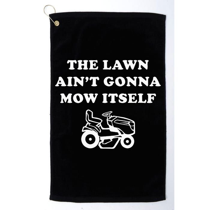 Funny Dad The Lawn Aint Gonna Mow Itself Golf Towel