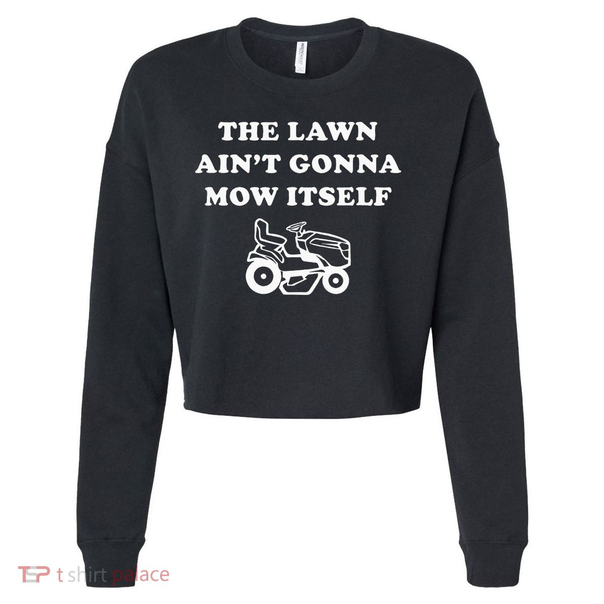 Funny Dad The Lawn Aint Gonna Mow Itself Cropped Pullover Crew