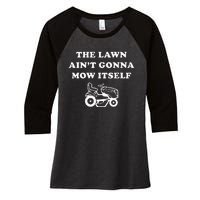 Funny Dad The Lawn Aint Gonna Mow Itself Women's Tri-Blend 3/4-Sleeve Raglan Shirt