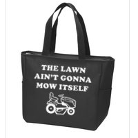 Funny Dad The Lawn Aint Gonna Mow Itself Zip Tote Bag