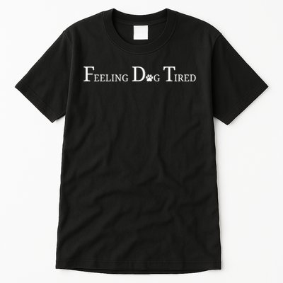 Feeling Dog Tired Tall T-Shirt