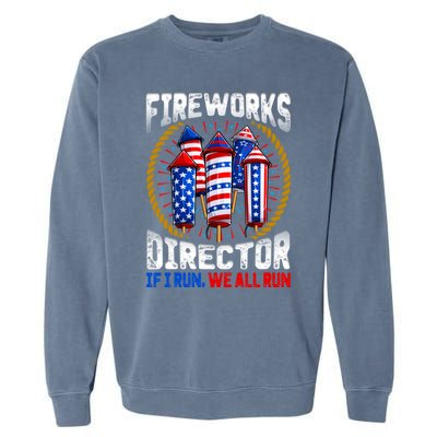 Firework Director Technician I Run You Run 4th Of July Meaningful Gift Garment-Dyed Sweatshirt