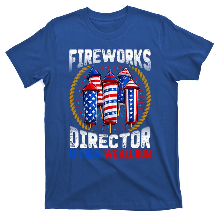 Firework Director Technician I Run You Run 4th Of July Meaningful Gift T-Shirt