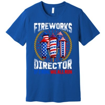 Firework Director Technician I Run You Run 4th Of July Meaningful Gift Premium T-Shirt