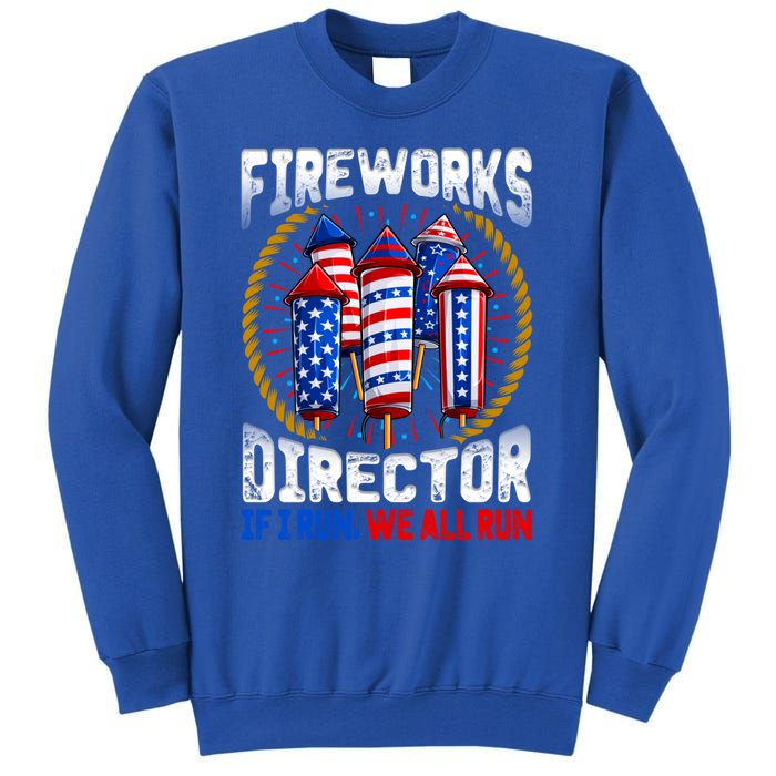 Firework Director Technician I Run You Run 4th Of July Meaningful Gift Tall Sweatshirt