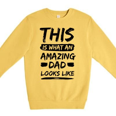 Fathers Day This Is What An Amazing Dad Looks Like Best Dad Gift Premium Crewneck Sweatshirt