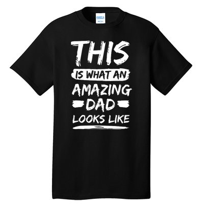 Fathers Day This Is What An Amazing Dad Looks Like Best Dad Gift Tall T-Shirt