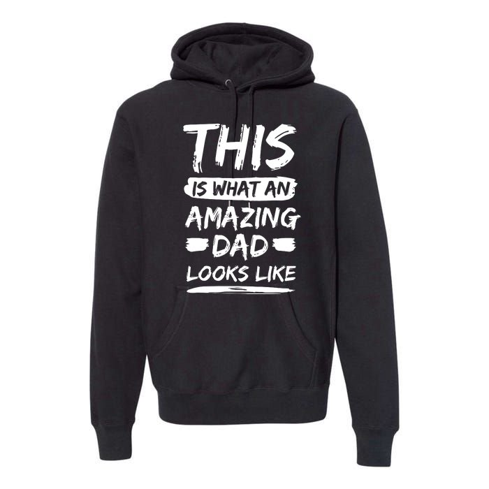 Fathers Day This Is What An Amazing Dad Looks Like Best Dad Gift Premium Hoodie