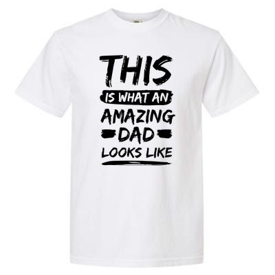 Fathers Day This Is What An Amazing Dad Looks Like Best Dad Gift Garment-Dyed Heavyweight T-Shirt