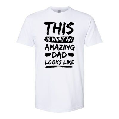 Fathers Day This Is What An Amazing Dad Looks Like Best Dad Gift Softstyle CVC T-Shirt