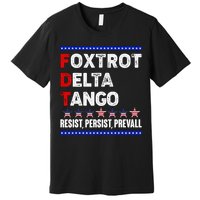 Foxtrot Delta Tango Resist Persist Prevail Premium T-Shirt