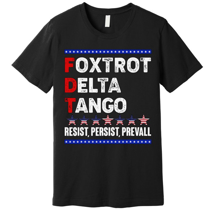Foxtrot Delta Tango Resist Persist Prevail Premium T-Shirt