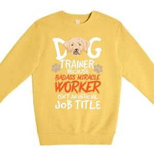 Funny Dog Trainer Quote For A Dog Trainer Gift Premium Crewneck Sweatshirt