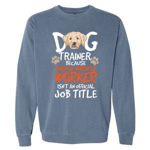 Funny Dog Trainer Quote For A Dog Trainer Gift Garment-Dyed Sweatshirt