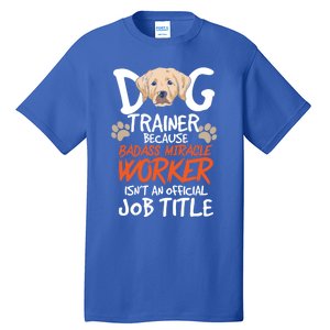 Funny Dog Trainer Quote For A Dog Trainer Gift Tall T-Shirt