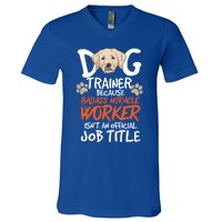 Funny Dog Trainer Quote For A Dog Trainer Gift V-Neck T-Shirt