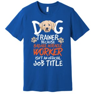 Funny Dog Trainer Quote For A Dog Trainer Gift Premium T-Shirt