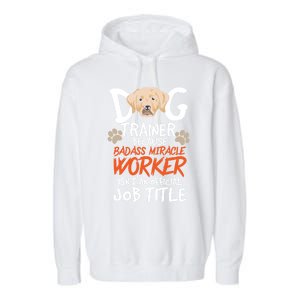 Funny Dog Trainer Quote For A Dog Trainer Gift Garment-Dyed Fleece Hoodie