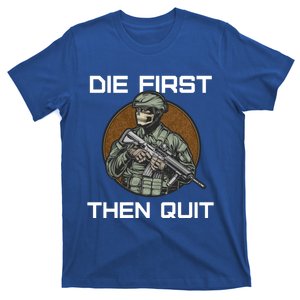 First Die Then Quit Soldier With Riffle Skull Cool Gift T-Shirt