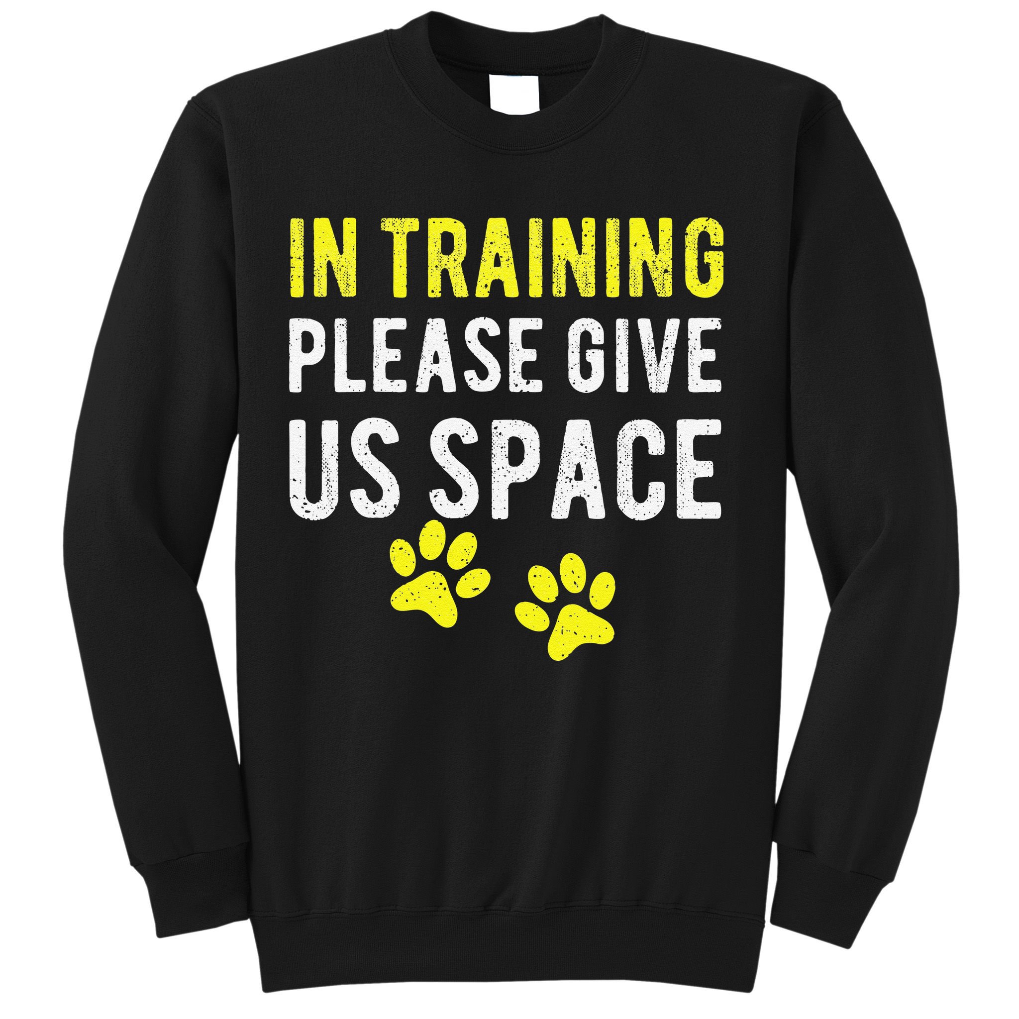 Funny Dog Trainer In Training Please Give Us Space Sweatshirt