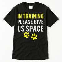 Funny Dog Trainer In Training Please Give Us Space Tall T-Shirt
