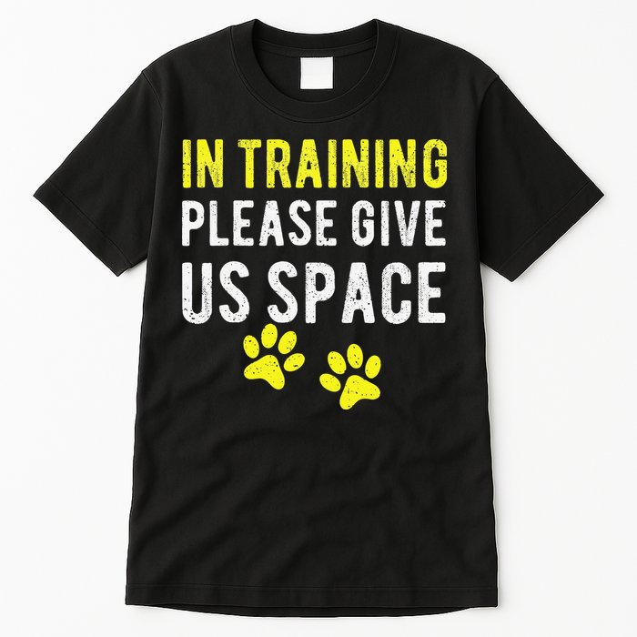 Funny Dog Trainer In Training Please Give Us Space Tall T-Shirt