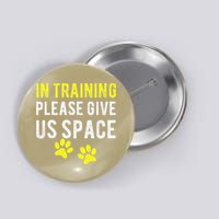 Funny Dog Trainer In Training Please Give Us Space Button