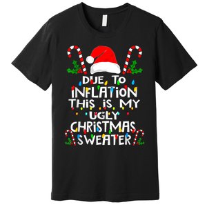 Funny Due To Inflation Ugly Christmas Sweaters For Women Premium T-Shirt