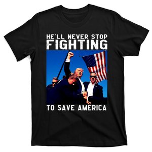 Funny Donald Trump He Will Never Stop Fighting To Save America Pro Trump T-Shirt