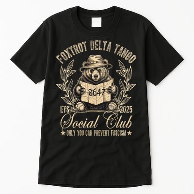 Foxtrot Delta Tango Social Club Only You Can Prevent Fascism Tall T-Shirt