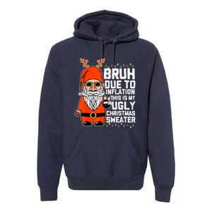 Funny Due To Inflation Ugly Christmas Sweaters Premium Hoodie