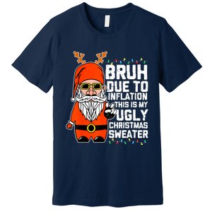 Funny Due To Inflation Ugly Christmas Sweaters Premium T-Shirt