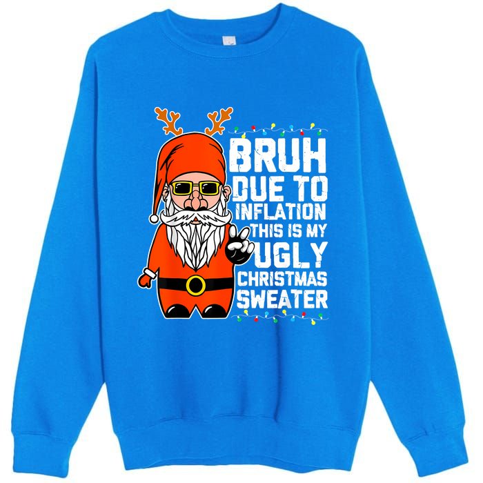 Funny Due To Inflation Ugly Christmas Sweaters Premium Crewneck Sweatshirt