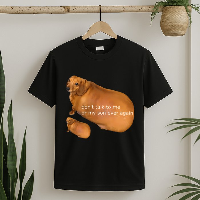 Funny DonT Talk To Me Or My Son Ever Again Geek Dog Meme T-Shirt