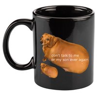 Funny DonT Talk To Me Or My Son Ever Again Geek Dog Meme 11oz C Handle Ceramic Mug