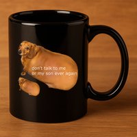 Funny DonT Talk To Me Or My Son Ever Again Geek Dog Meme 11oz C Handle Ceramic Mug