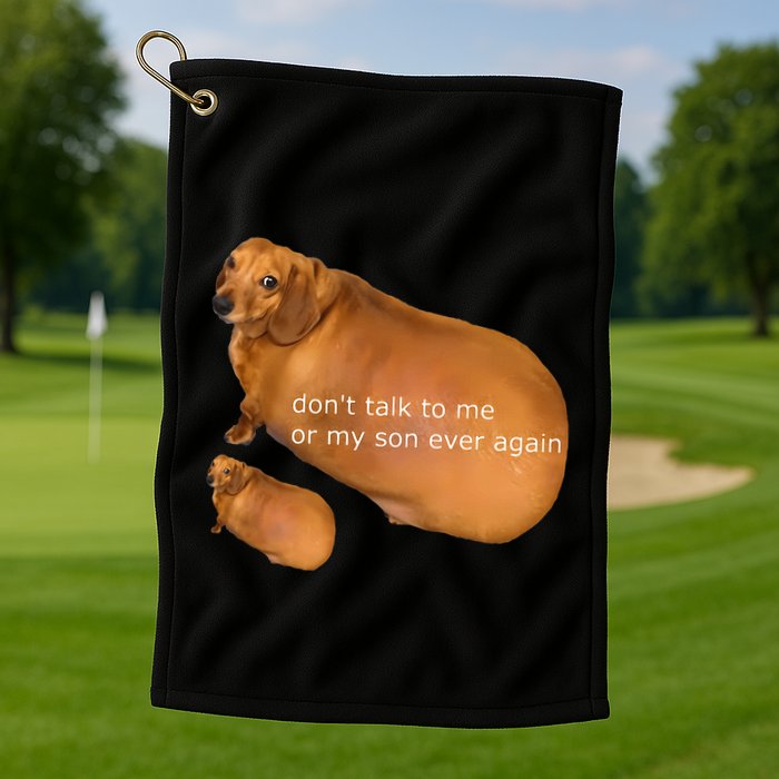 Funny DonT Talk To Me Or My Son Ever Again Geek Dog Meme Golf Towel