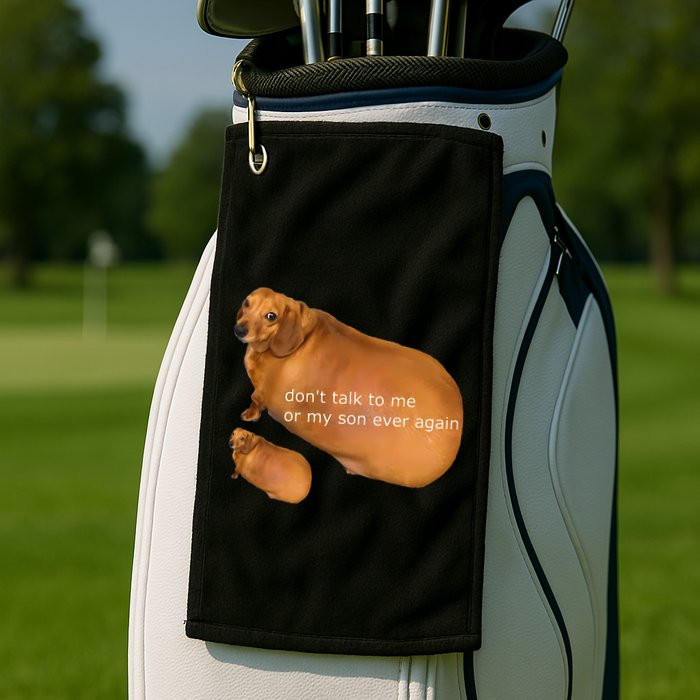 Funny DonT Talk To Me Or My Son Ever Again Geek Dog Meme Golf Towel