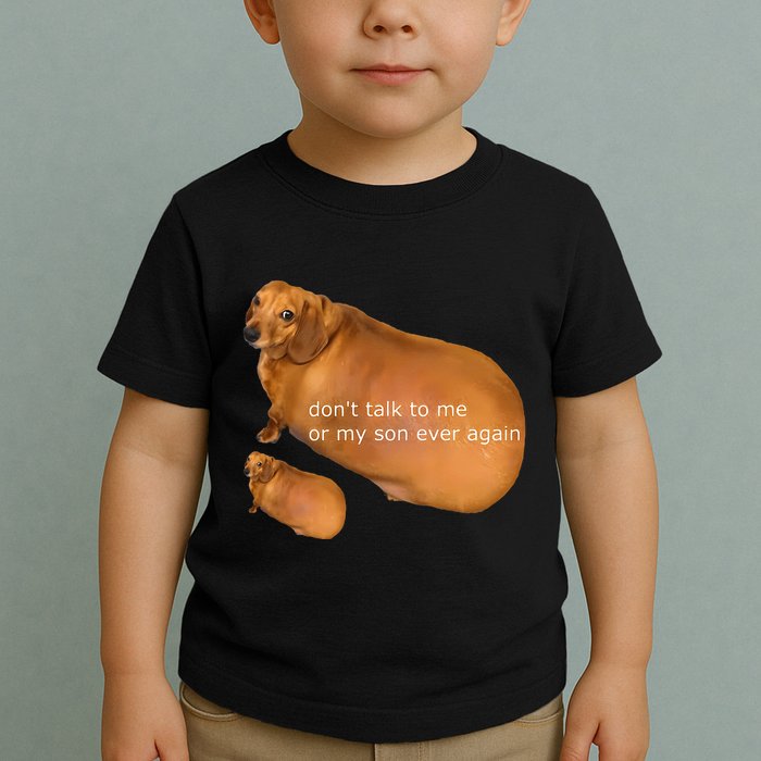 Funny DonT Talk To Me Or My Son Ever Again Geek Dog Meme Toddler T-Shirt