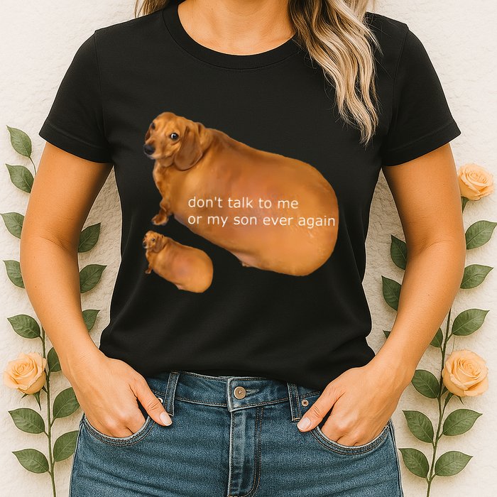 Funny DonT Talk To Me Or My Son Ever Again Geek Dog Meme Womens T-Shirt