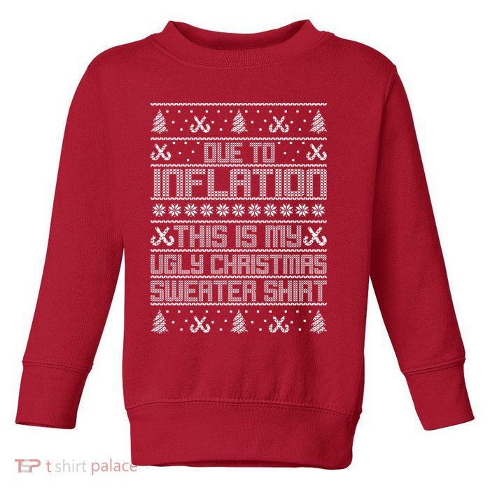 Funny Due To Inflation This Is My Ugly Christmas Sweater Toddler Sweatshirt